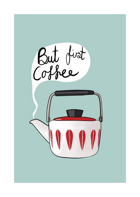 But first coffee