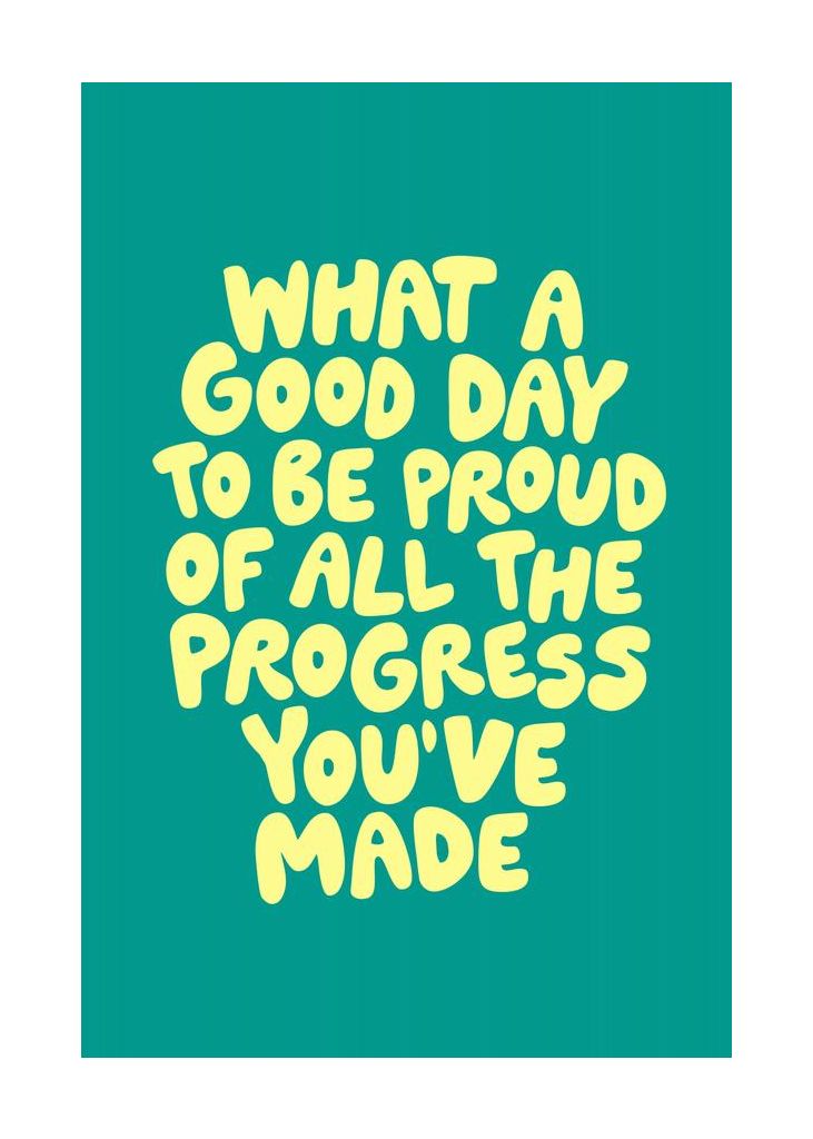 What A Good Day To Be Proud Of All The Progress Youve Made
