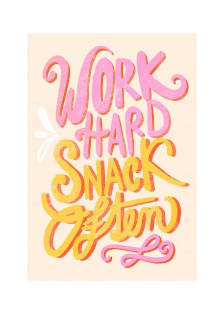 Work Hard Snack Often